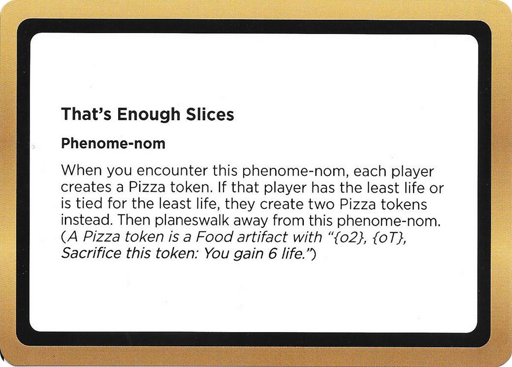 That's Enough Slices (Black Lotus Unknown Planechase) [Oversize Cards] | Black Swamp Games